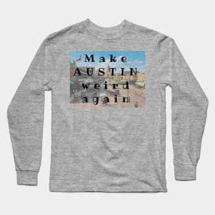 Make AUSTIN Weird Again Long Sleeve T-Shirt